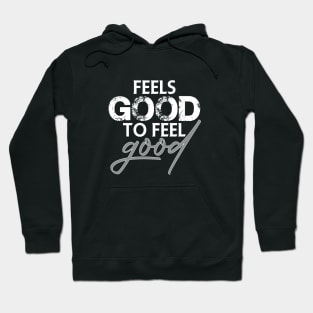 Feels good to feel good Hoodie